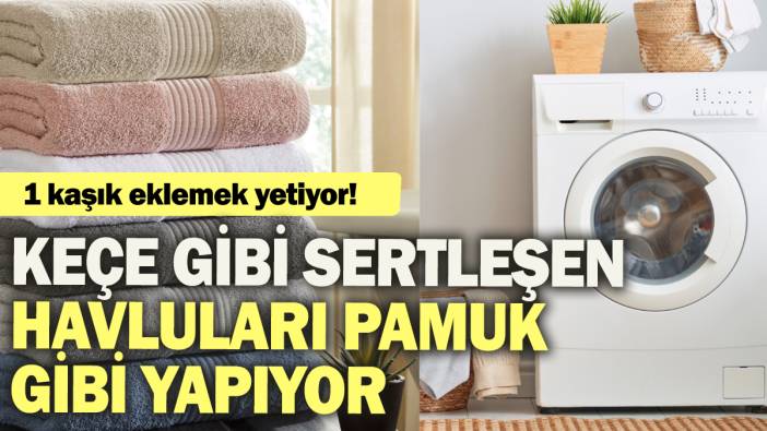 Keçe gibi sertleşen havluları pamuk gibi yapıyor: 1 kaşık eklemek yetiyor!