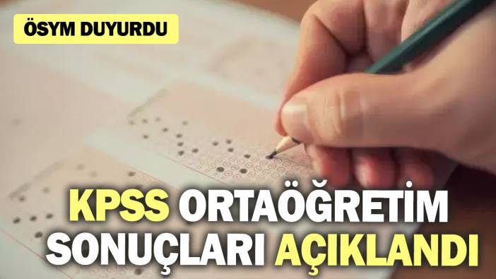 SON DAKİKA... KPSS ortaöğretim sonuçları açıklandı