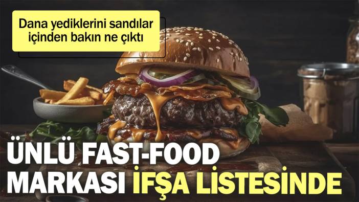 Ünlü fast-food markası bakanlığın ifşa listesinde