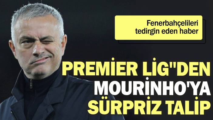 Premier Lig''den Jose Mourinho'ya sürpriz talip: Fenerbahçelileri tedirgin eden haber