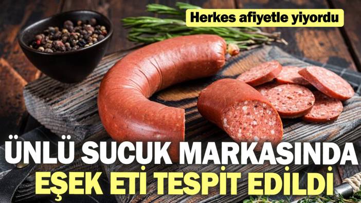 Ünlü sucuk markasında at ve eşek eti tespit edildi! Herkes afiyetle yiyordu