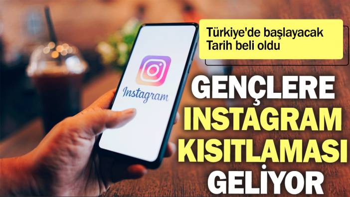 Gençlere Instagram kısıtlaması geliyor: Türkiye'de başlayacak