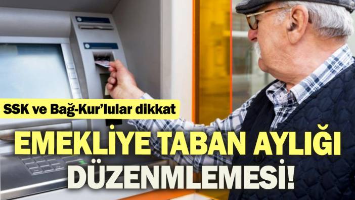 Emekliye taban aylığı düzenlemesi 'SSK ve Bağ-Kur'lular dikkat'