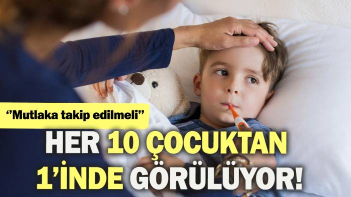 ''Mutlaka dikkat edilmeli''Her 10 çocuktan 1'inde görülüyor