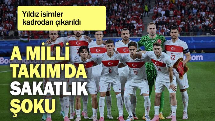 A Milli  Takım'da sakatlık şoku: Yıldız isimler kadrodan çıkarıldı