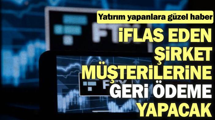 İflas eden şirket müşterilerine geri ödeme yapacak: Yatırım yapanlara güzel haber
