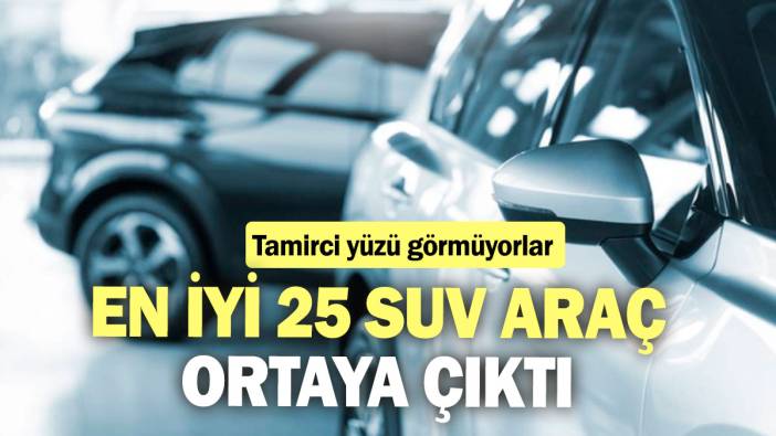 En iyi 25 SUV ortaya çıktı! Tamirci yüzü görmüyorlar