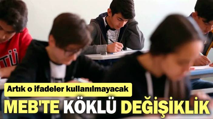 MEB'te köklü değişiklik: Artık o ifadeler kullanılmayacak