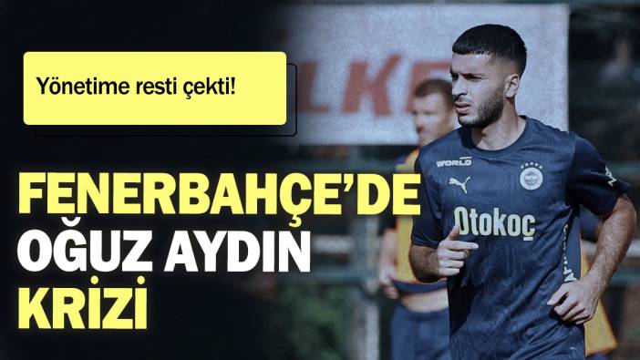 Fenerbahçe’de Oğuz Aydın krizi: Yönetime resti çekti