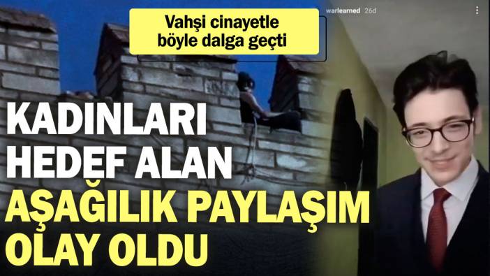 Vahşi cinayetle böyle dalga geçti! Kadınları hedef alan aşağılık paylaşım olay oldu