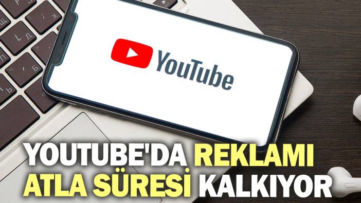 Youtube'da reklamı atla süresi kalkıyor!