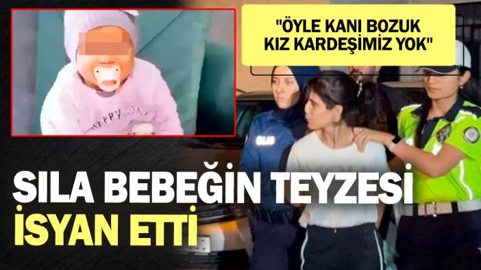 Sıla bebeğin teyzesi isyan etti! "Öyle kanı bozuk kız kardeşimiz yok"