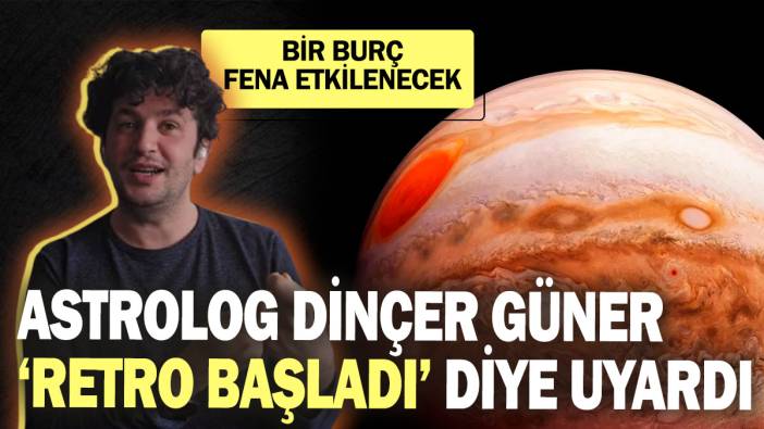 Astrolog Dinçer Güner ‘Retro başladı’ diye uyardı: Bir burç fena etkilenecek