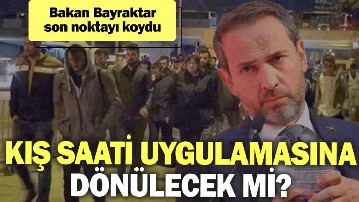 Kış saati uygulamasına dönülecek mi? Bakan Bayraktar son noktayı koydu