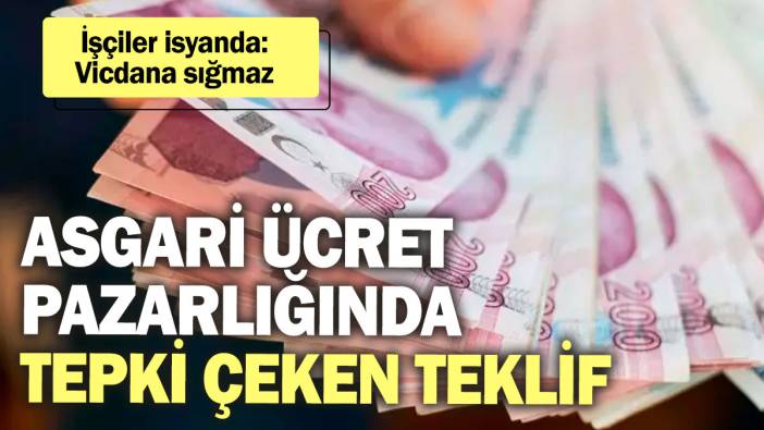 Asgari ücret pazarlığında tepki çeken teklif! İşçiler isyanda: Vicdana sığmaz