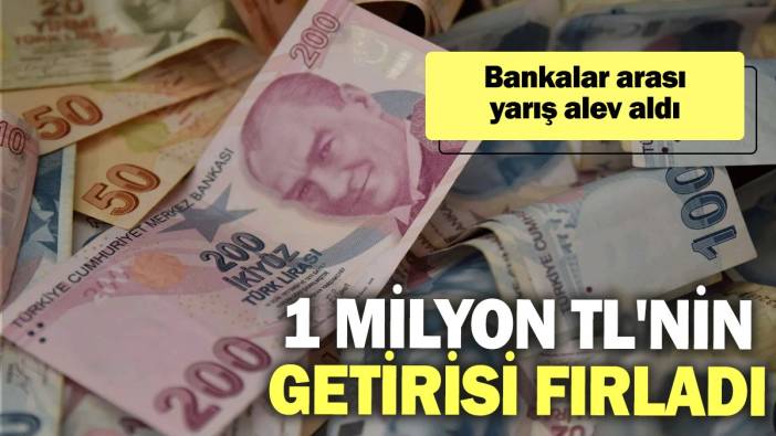 Bankalar arası yarış alev aldı: 1 milyon TL'nin getirisi fırladı