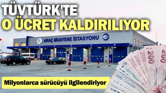 TÜVTÜRK'te o ücret kaldırılıyor: Milyonlarca sürücüyü ilgilendiriyor