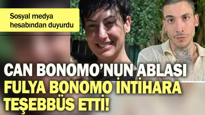 Can Bonomo'nun ablası Fulya Bonomo intihara teşebbüs etti: Sosyal medya hesabından duyurdu