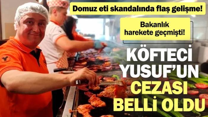 Köfteci Yusuf’a bakanlığın kestiği ceza belli oldu! Domuz eti skandalında flaş gelişme