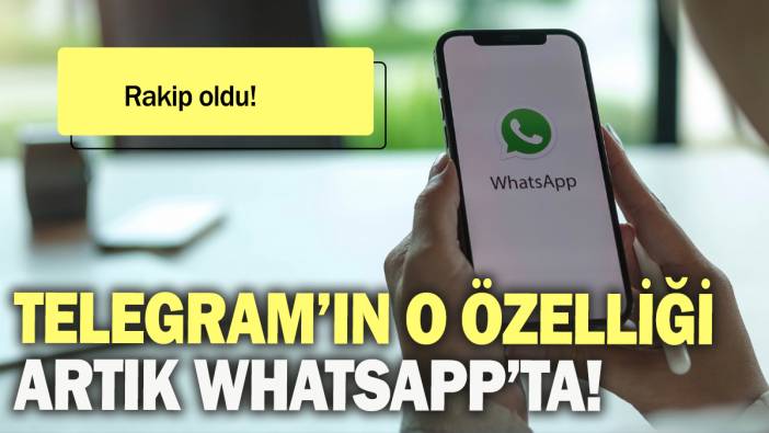 Telegram'ın o özelliği artık WhatsApp'ta: Rakip oldu!