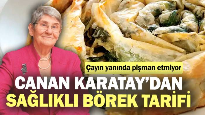Canan Karatay’dan sağlıklı börek tarifi! Çayın yanında pişman etmiyor