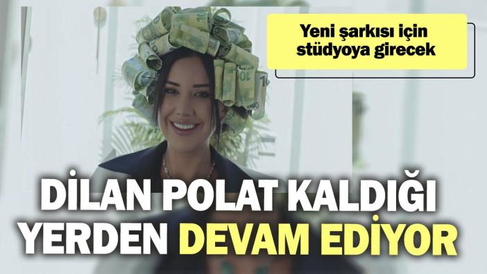 Dilan Polat kaldığı yerden devam ediyor. Yeni şarkısı için stüdyoya girecek