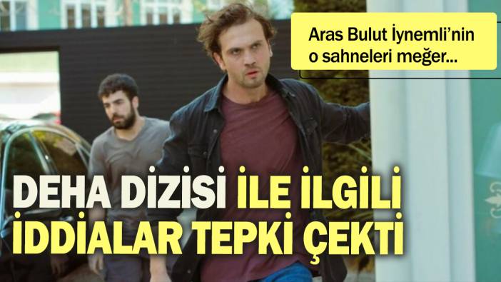 Aras Bulut İynemli'nin o sahneleri meğer...Deha dizisi ile ilgili iddialar tepki çekti