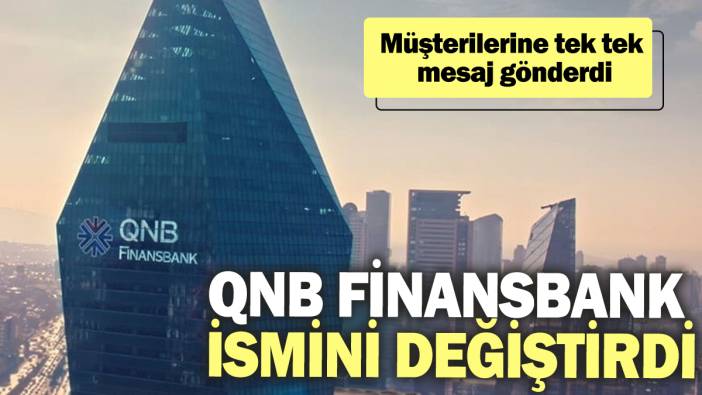 QNB Finansbank ismini değiştirdi! Müşterilerine tek tek mesaj gönderdi