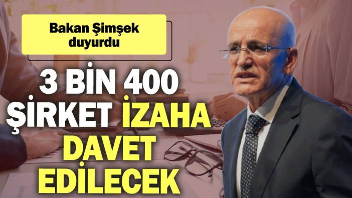 Bakan Şimşek duyurdu: 3 bin 400 dev şirket izaha davet edilecek