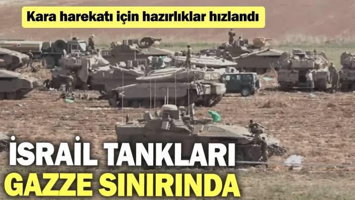 İsrail tankları Gazze sınırında: Kara harekatı için hazırlıklar hızlandı