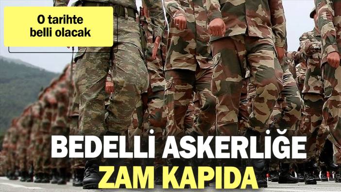 Bedelli askere zam kapıda: O tarihte belli olacak