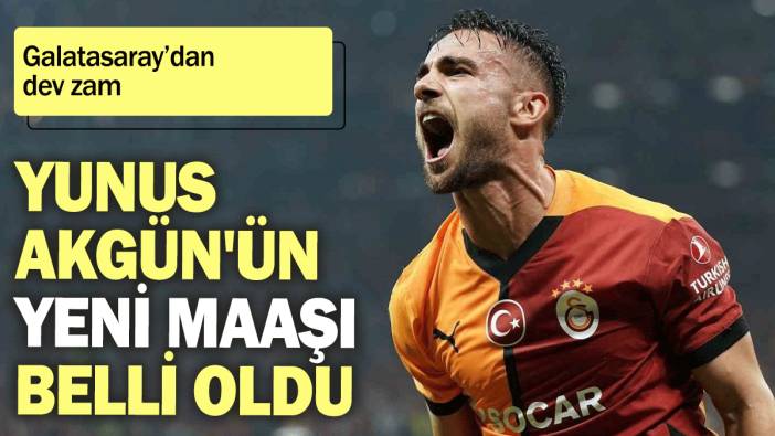 Yunus Akgün'ün yeni maaşı belli oldu: Galatasaray’dan dev zam