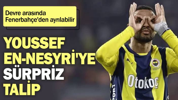 Youssef En-Nesyri'ye sürpriz talip: Devre arasında Fenerbahçe’den ayrılabilir