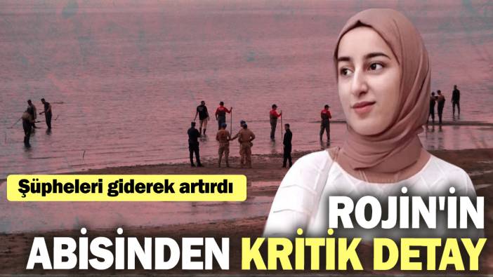 Rojin'in abisinden kritik detay: Şüpheleri giderek artırdı