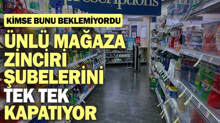 Ünlü mağaza zinciri şubelerini tek tek kapatıyor: Kimse bunu beklemiyordu