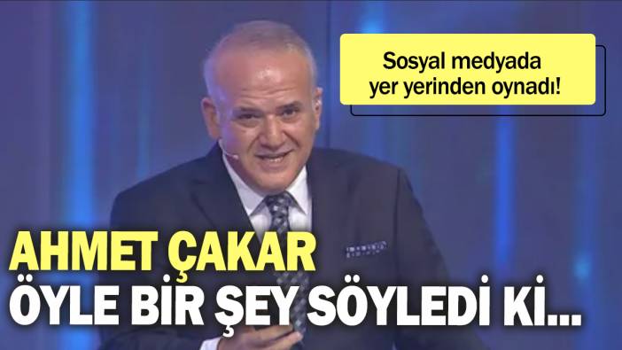 Ahmet Çakar öyle bir şey söyledi ki... Sosyal medyada yer yerinden oynadı