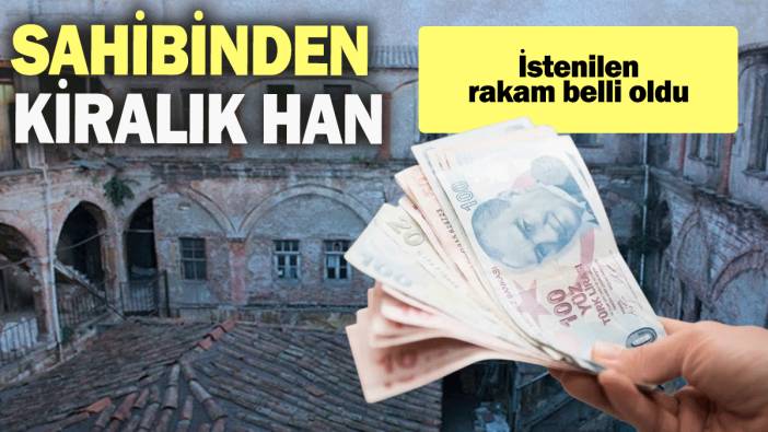 Sahibinden kiralık han: Tutar belli oldu