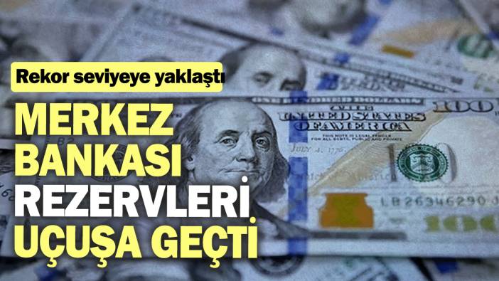 Merkez  Bankası rezervleri uçuşa geçti: Rekor seviyeye yaklaştı