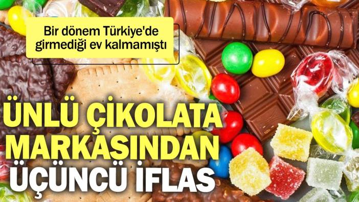 Bir dönem Türkiye'de girmediği ev kalmamıştı: Ünlü çikolata markasından üçüncü iflas