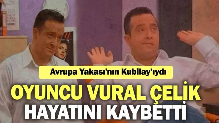 Avrupa Yakası'nın Kubilay’ıydı: Oyuncu Vural Çelik hayatını kaybetti