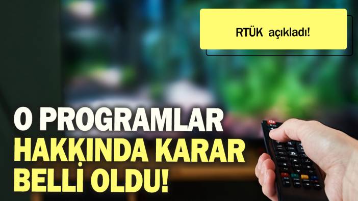 O programlar hakkında karar belli oldu: RTÜK açıkladı