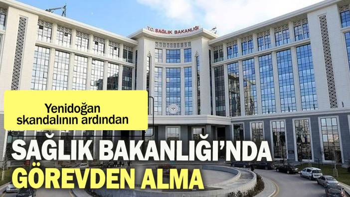 Yenidoğan skandalının ardından Sağlık Bakanlığı'nda görevden alma