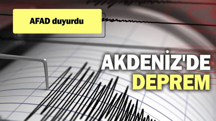 Son dakika... Akdeniz'de deprem