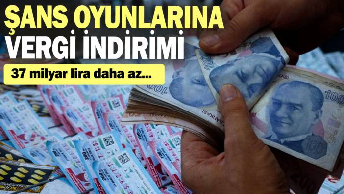 Şans oyunlarına vergi indirimi: 37 milyar lira daha az