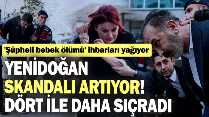 Yenidoğan skandalı artıyor! Dört ile daha sıçradı: 'Şüpheli bebek ölümü' ihbarları yağıyor