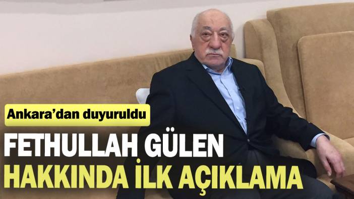 Ankara’dan FETÖ lideri Gülen hakkında ilk açıklama