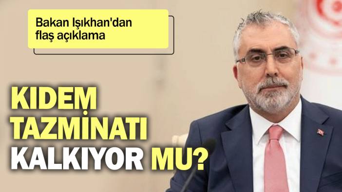 Bakan Işıkhan'dan flaş açıklama: Kıdem tazminatı kalkıyor mu?