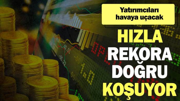 Yatırımcıları havaya uçacak: Hızla rekora doğru koşuyor