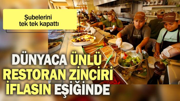 Dünyaca ünlü restoran zinciri iflasın eşiğinde: Şubelerini tek tek kapattı