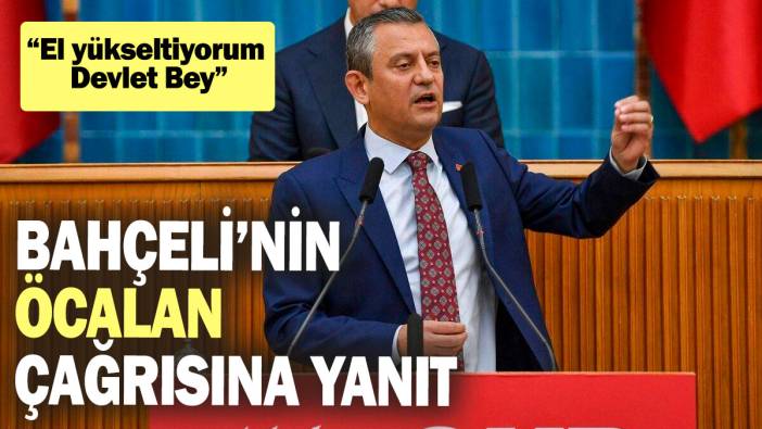 SON DAKİKA! Özgür Özel'den Bahçeli'nin Öcalan çağrısına yanıt